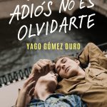 Yago Gómez Duro presenta "Decir adiós no es olvidarte"
