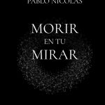 Pablo Nicolás presenta "Morir en tu mirar"